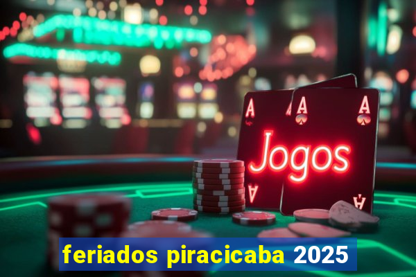 feriados piracicaba 2025